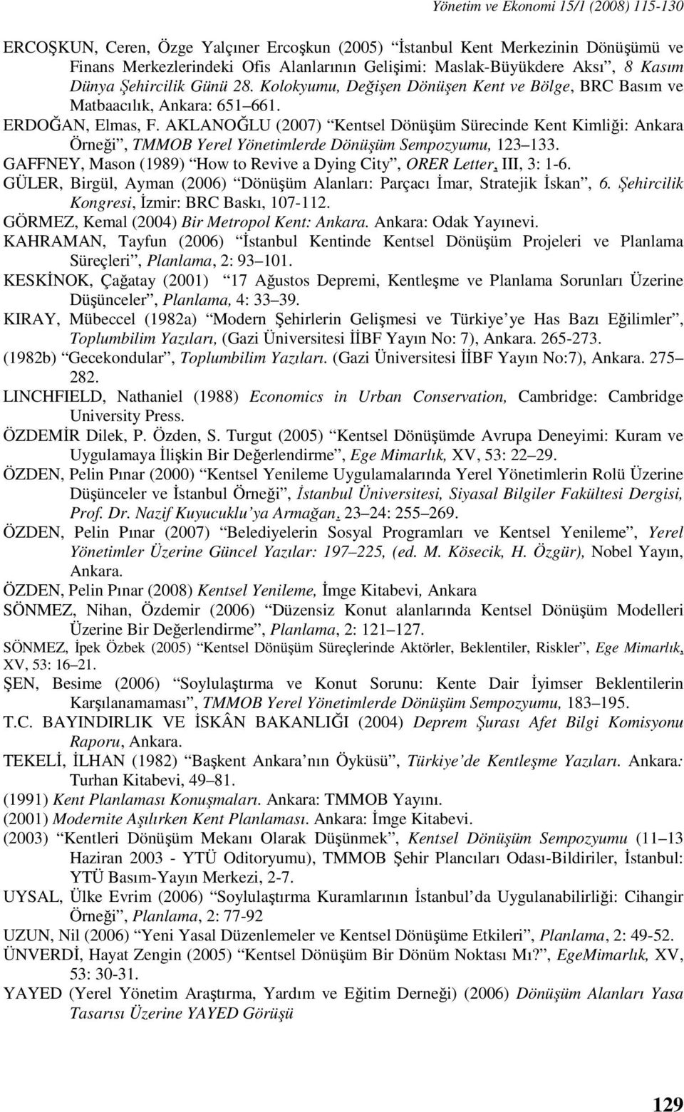 AKLANOĞLU (2007) Kentsel Dönüşüm Sürecinde Kent Kimliği: Ankara Örneği, TMMOB Yerel Yönetimlerde Dönüşüm Sempozyumu, 123 133.