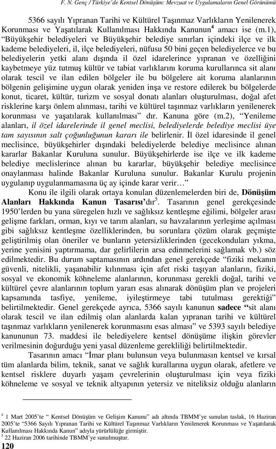 1), Büyükşehir belediyeleri ve Büyükşehir belediye sınırları içindeki ilçe ve ilk kademe belediyeleri, il, ilçe belediyeleri, nüfusu 50 bini geçen belediyelerce ve bu belediyelerin yetki alanı