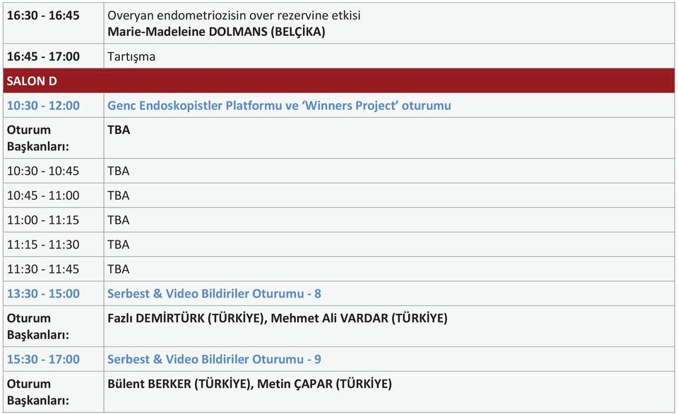 11:00-11:15 TBA 11:15-11:30 TBA 11:30-11:45 TBA 13:30-15:00 Serbest & Video Bildiriler u - 8 Fazlı DEMİRTÜRK