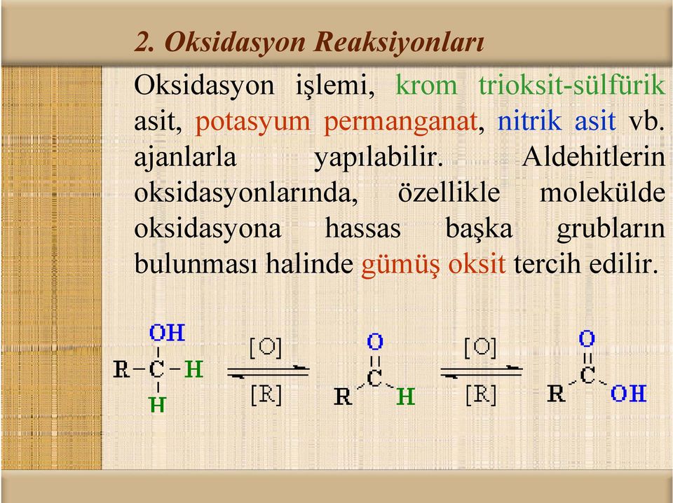 yp Aldehitlerin oksidasyonlarında, özellikle molekülde oksidasyona