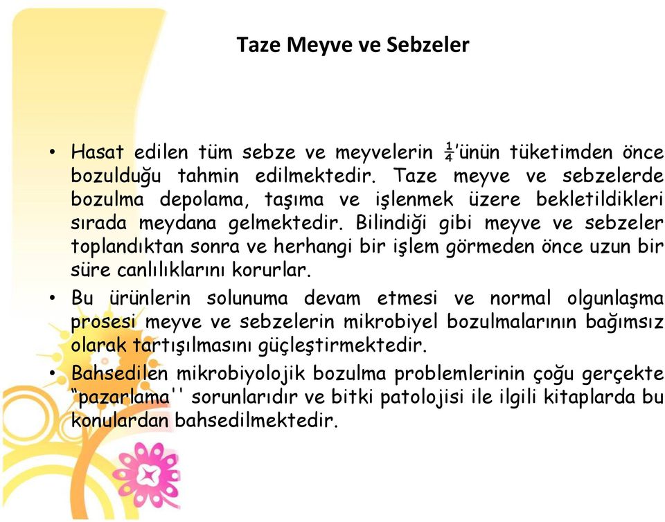 Bilindiği gibi meyve ve sebzeler toplandıktan sonra ve herhangi bir işlem görmeden önce uzun bir süre canlılıklarını korurlar.