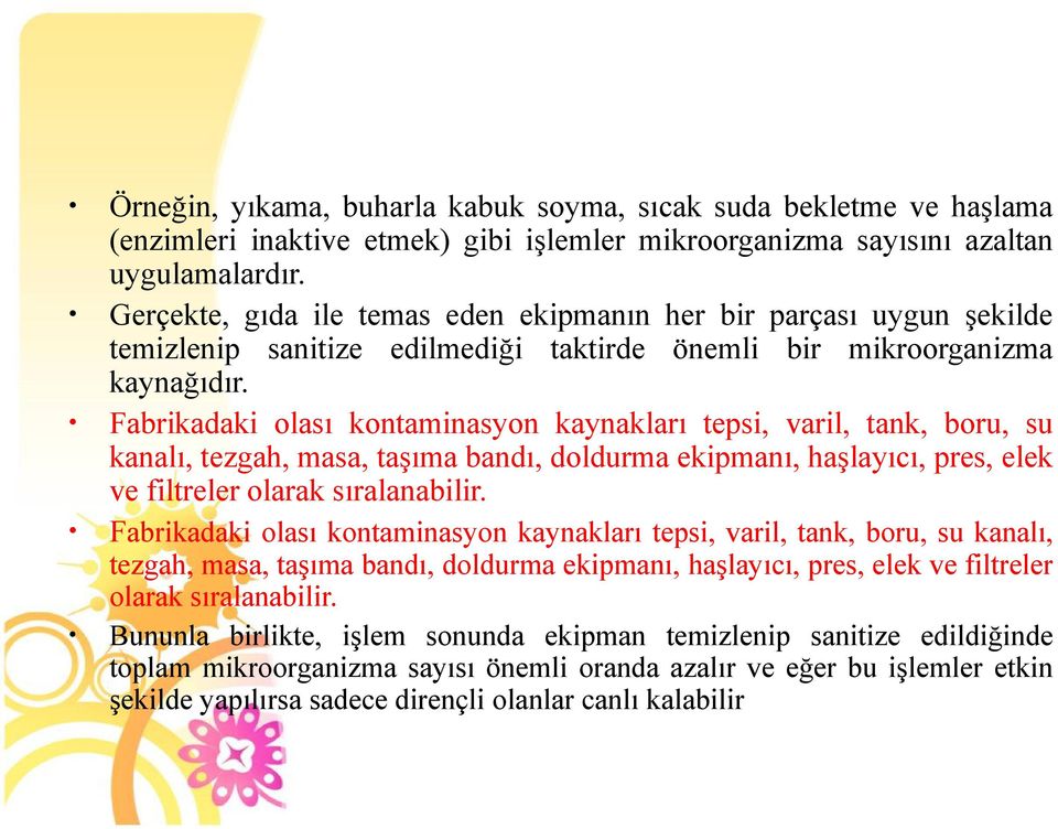 Fabrikadaki olası kontaminasyon kaynakları tepsi, varil, tank, boru, su kanalı, tezgah, masa, taşıma bandı, doldurma ekipmanı, haşlayıcı, pres, elek ve filtreler olarak sıralanabilir.