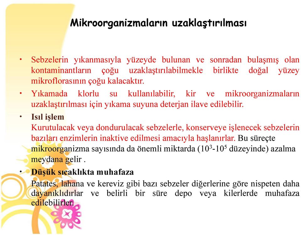 Isıl işlem Kurutulacak veya dondurulacak sebzelerle, konserveye işlenecek sebzelerin bazıları enzimlerin inaktive edilmesi amacıyla haşlanırlar.