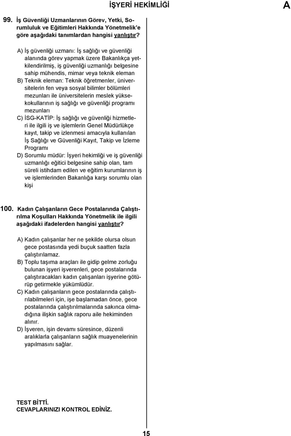 mezunları ile üniversitelerin meslek yüksekokullarının iş sağlığı ve güvenliği programı mezunları C) İSG-KTİP: İş sağlığı ve güvenliği hizmetleri ile ilgili iş ve işlemlerin Genel Müdürlükçe kayıt,