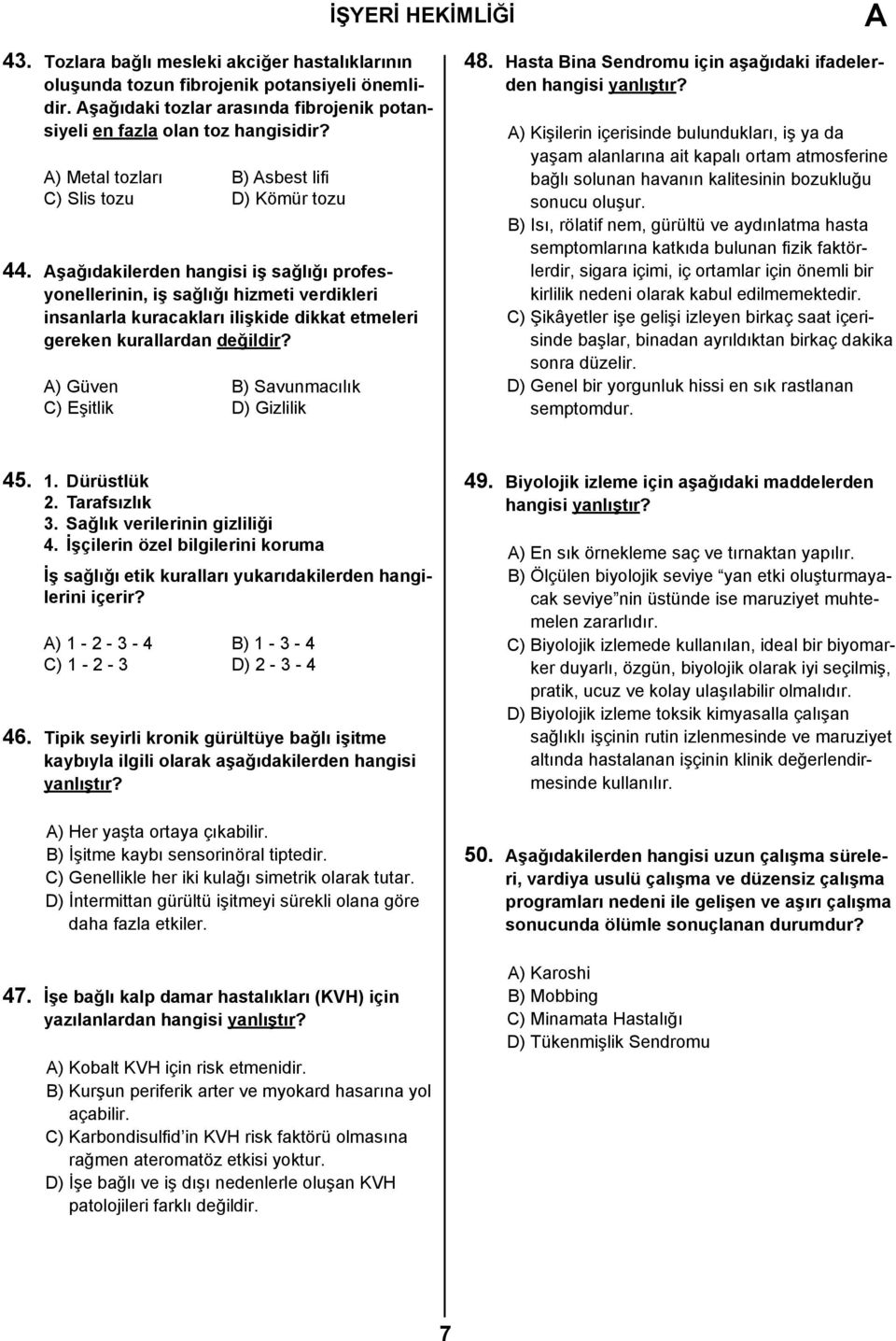 şağıdakilerden hangisi iş sağlığı profesyonellerinin, iş sağlığı hizmeti verdikleri insanlarla kuracakları ilişkide dikkat etmeleri gereken kurallardan değildir?