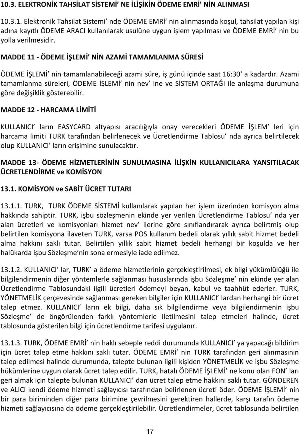 Azami tamamlanma süreleri, ÖDEME İŞLEMİ nin nev ine ve SİSTEM ORTAĞI ile anlaşma durumuna göre değişiklik gösterebilir.