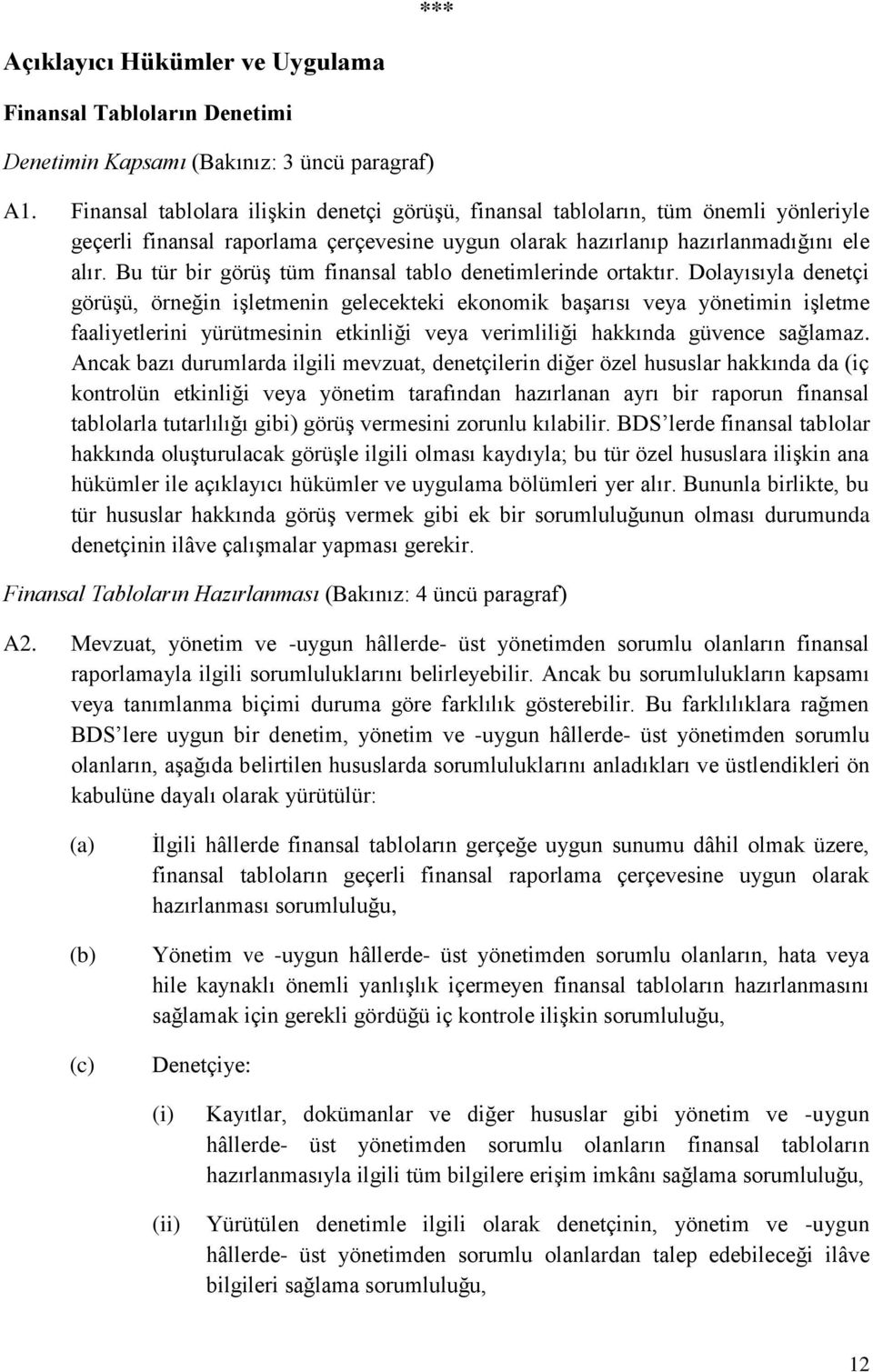 Bu tür bir görüş tüm finansal tablo denetimlerinde ortaktır.