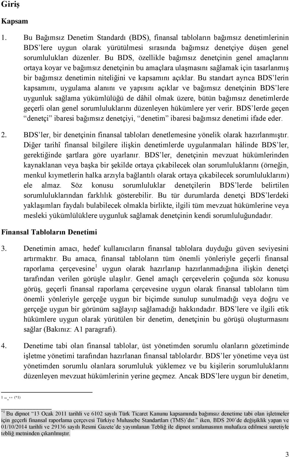 Bu standart ayrıca BDS lerin kapsamını, uygulama alanını ve yapısını açıklar ve bağımsız denetçinin BDS lere uygunluk sağlama yükümlülüğü de dâhil olmak üzere, bütün bağımsız denetimlerde geçerli