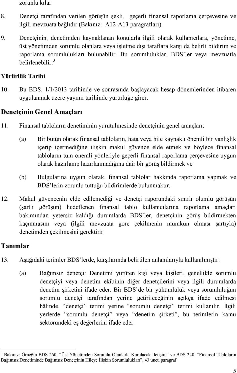 bulunabilir. Bu sorumluluklar, BDS ler veya mevzuatla belirlenebilir. 3 Yürürlük Tarihi 10.