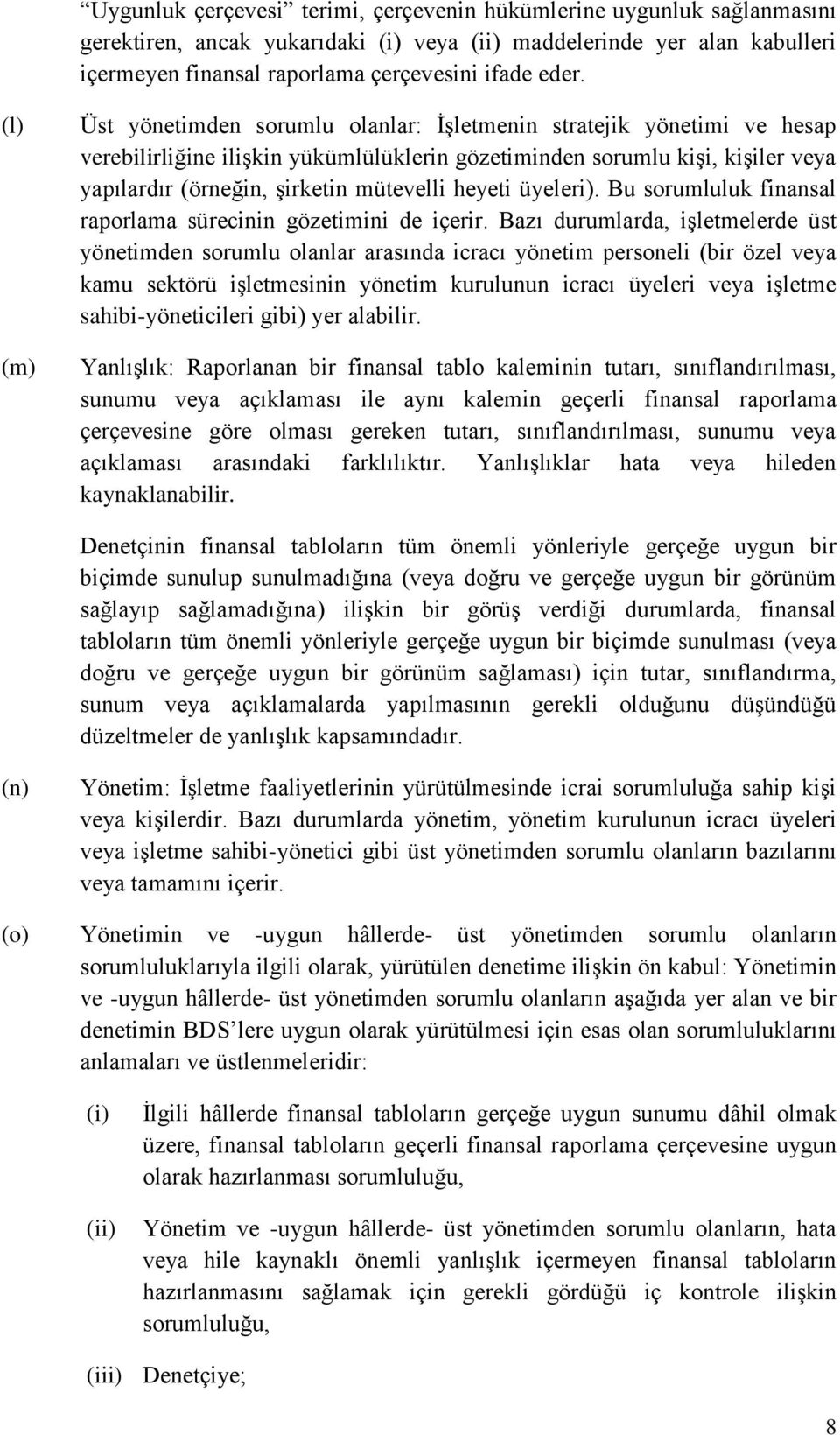 heyeti üyeleri). Bu sorumluluk finansal raporlama sürecinin gözetimini de içerir.