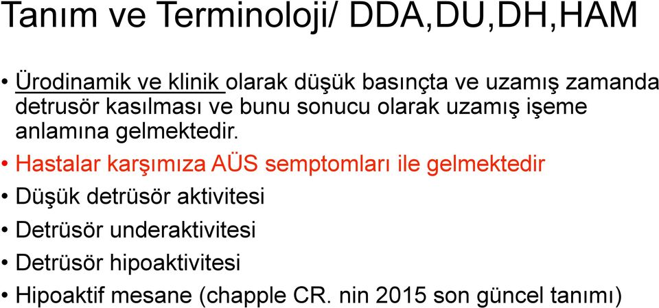 Hastalar karşımıza AÜS semptomları ile gelmektedir Düşük detrüsör aktivitesi Detrüsör