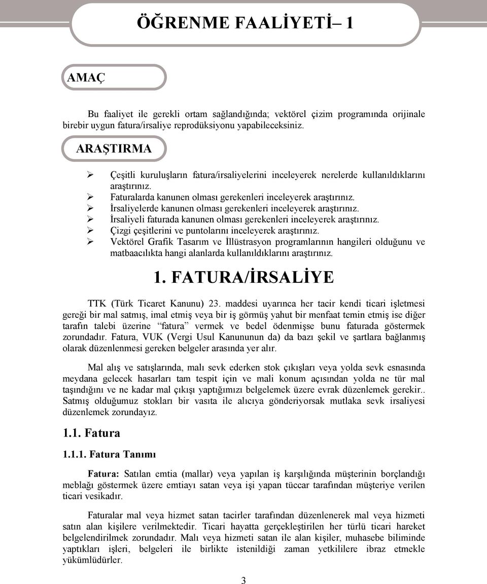 İrsaliyelerde kanunen olması gerekenleri inceleyerek araştırınız. İrsaliyeli faturada kanunen olması gerekenleri inceleyerek araştırınız. Çizgi çeşitlerini ve puntolarını inceleyerek araştırınız.