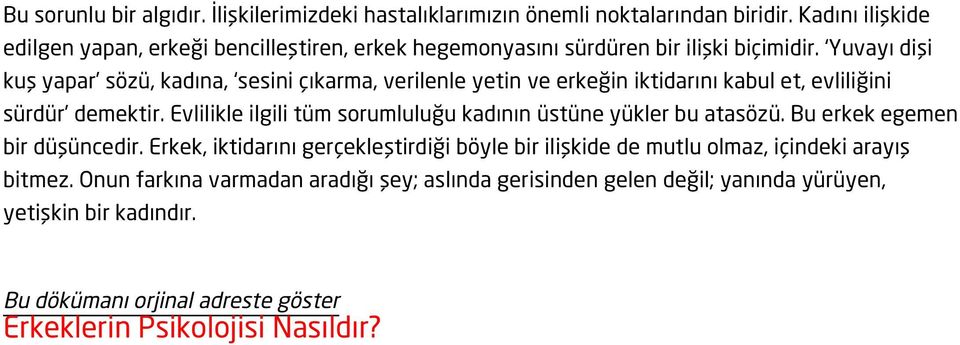 Yuvayı dişi kuş yapar sözü, kadına, sesini çıkarma, verilenle yetin ve erkeğin iktidarını kabul et, evliliğini sürdür demektir.