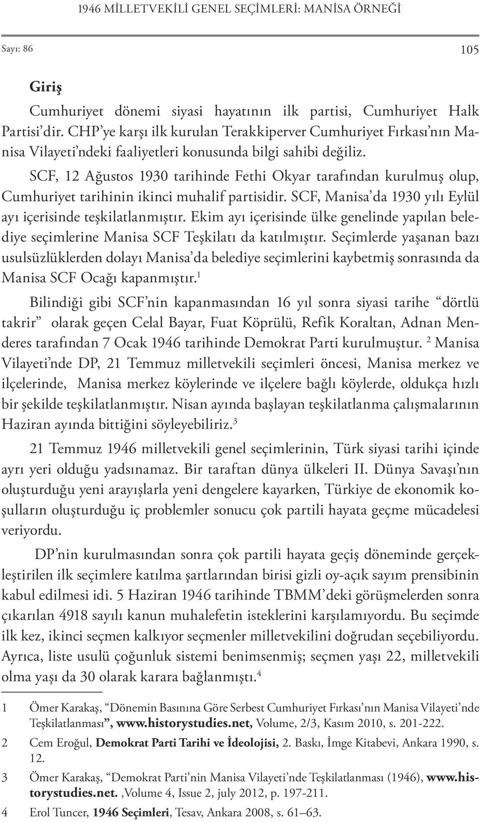 SCF, 12 Ağustos 1930 tarihinde Fethi Okyar tarafından kurulmuş olup, Cumhuriyet tarihinin ikinci muhalif partisidir. SCF, Manisa da 1930 yılı Eylül ayı içerisinde teşkilatlanmıştır.