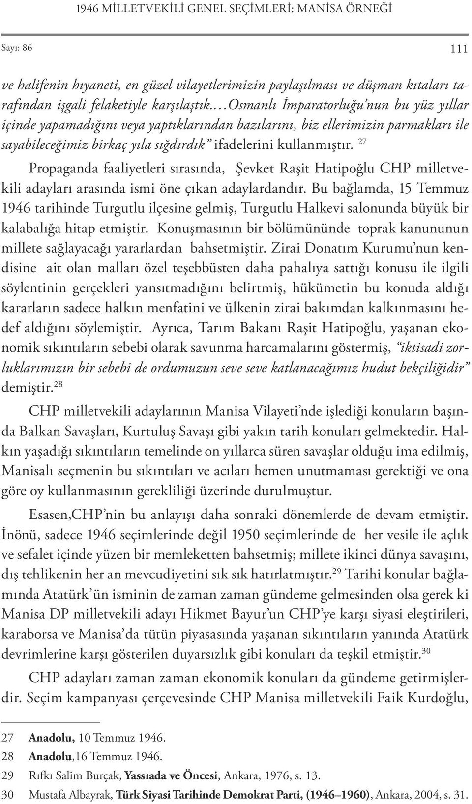 27 Propaganda faaliyetleri sırasında, Şevket Raşit Hatipoğlu CHP milletvekili adayları arasında ismi öne çıkan adaylardandır.