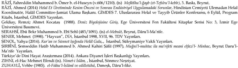 Uluslararası Helal ve Tayyib Ürünler Konferansı, 6 Eylül, Program Kitabı, İstanbul, GİMDES Yayınları. Geldiay, Remzi; Ahmet Kocataş (1988).