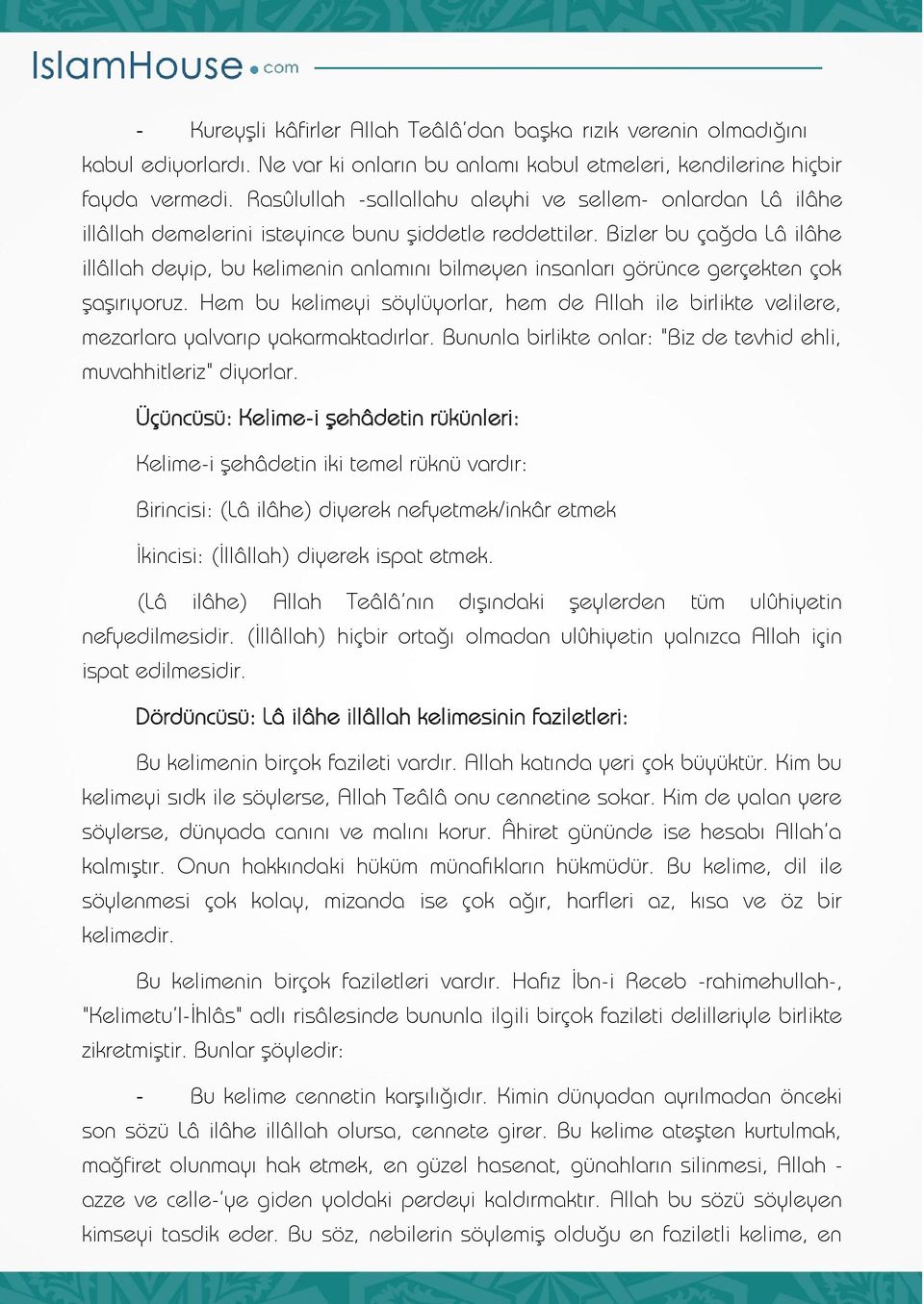 Bizler bu çağda Lâ ilâhe illâllah deyip, bu kelimenin anlamını bilmeyen insanları görünce gerçekten çok şaşırıyoruz.