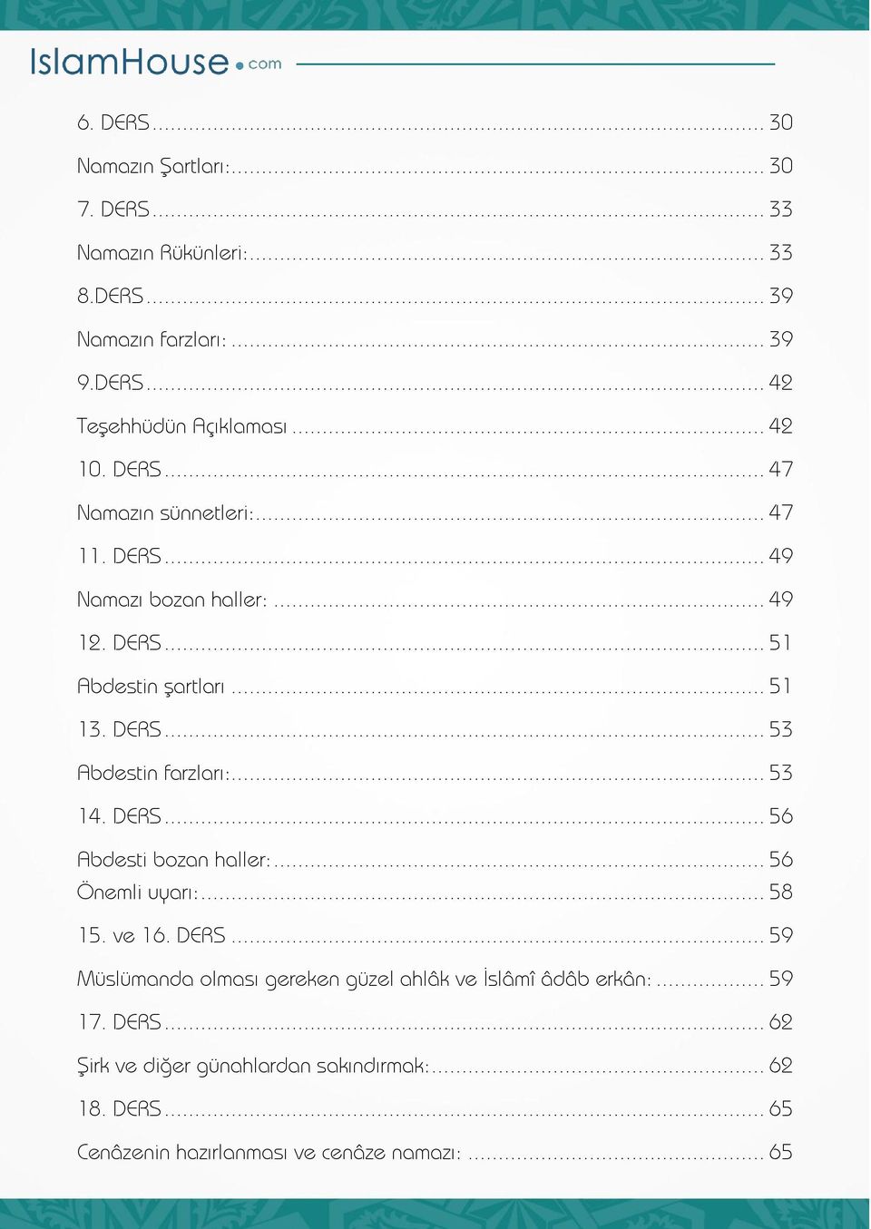 .. 5 4. DERS... 56 Abdesti bozan haller:... 56 Önemli uyarı:... 58 5. ve 6. DERS... 59 Müslümanda olması gereken güzel ahlâk ve İslâmî âdâb erkân:.