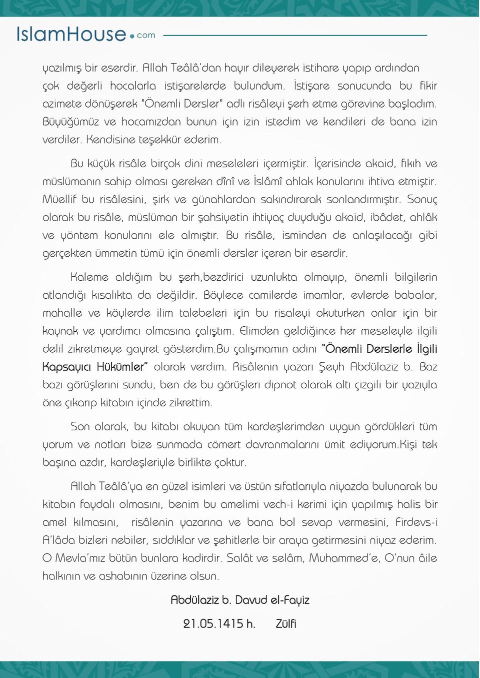 Kendisine teşekkür ederim. Bu küçük risâle birçok dini meseleleri içermiştir. İçerisinde akaid, fıkıh ve müslümanın sahip olması gereken dînî ve İslâmî ahlak konularını ihtiva etmiştir.