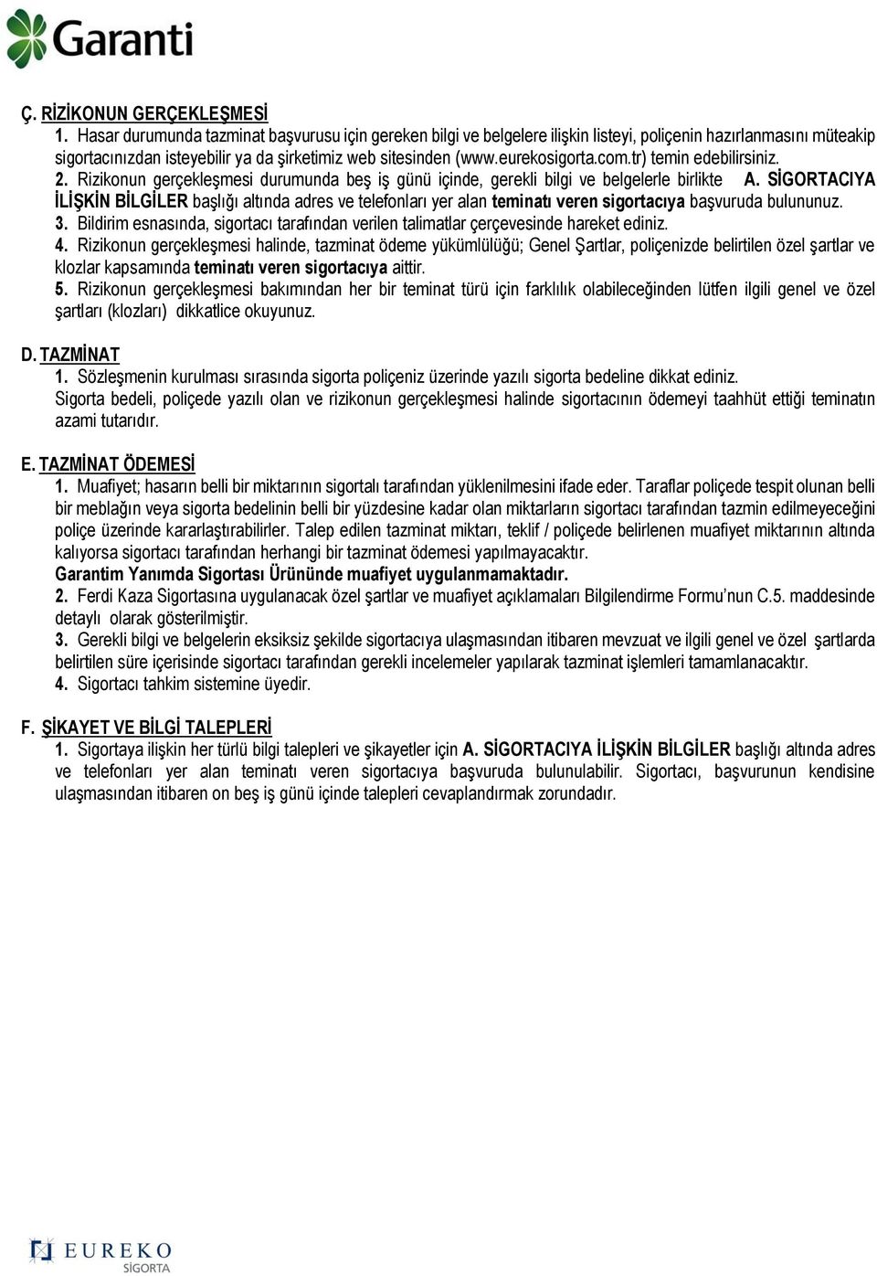 com.tr) temin edebilirsiniz. 2. Rizikonun gerçekleşmesi durumunda beş iş günü içinde, gerekli bilgi ve belgelerle birlikte A.