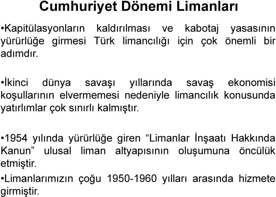 İkinci dünya savaşı yıllarında savaş ekonomisi koşullarının elvermemesi nedeniyle limancılık konusunda yatırlımlar