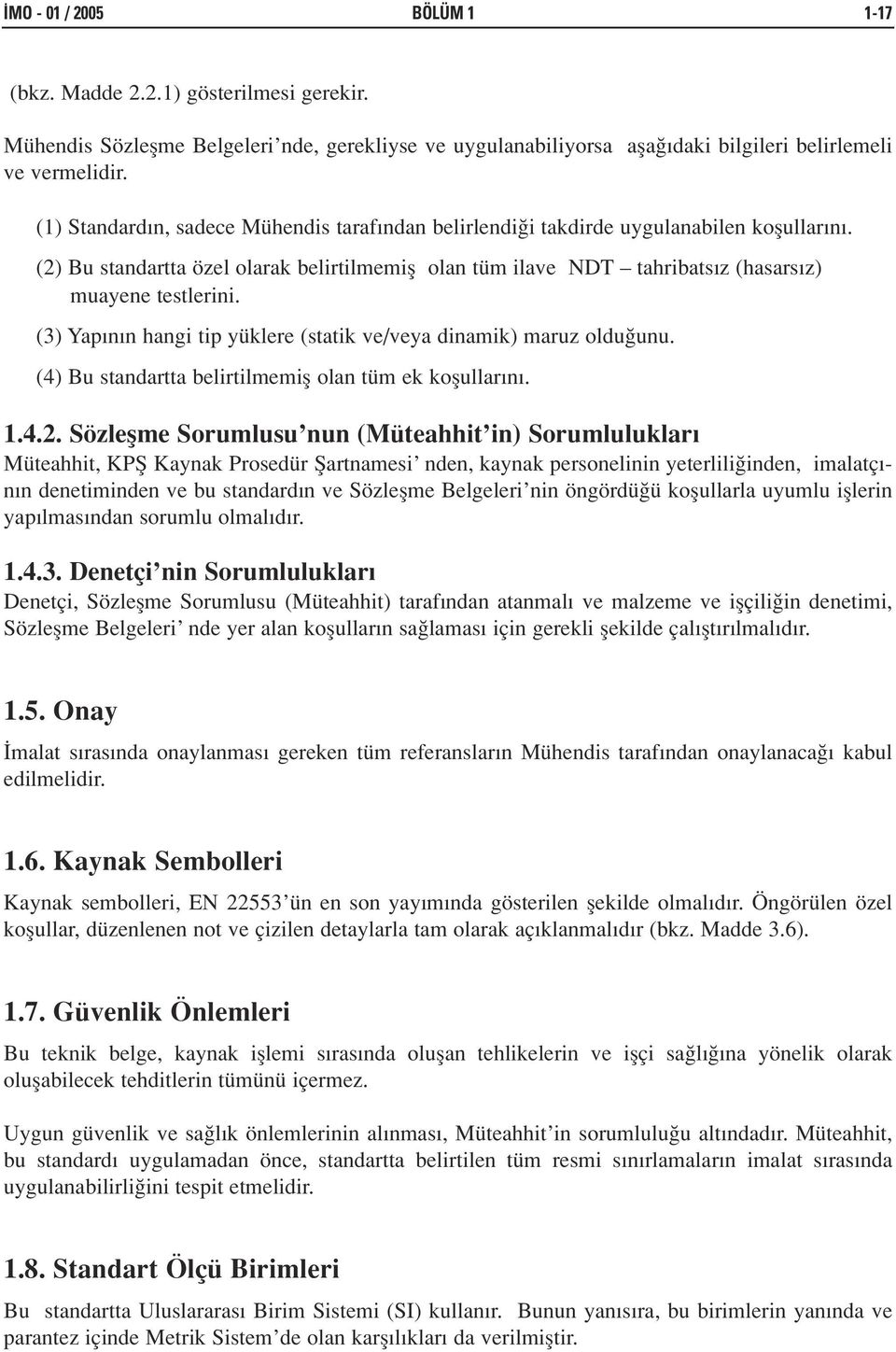 (3) Yap n n hangi tip yüklere (statik ve/veya dinamik) maruz oldu unu. (4) Bu standartta belirtilmemifl olan tüm ek koflullar n. 1.4.2.