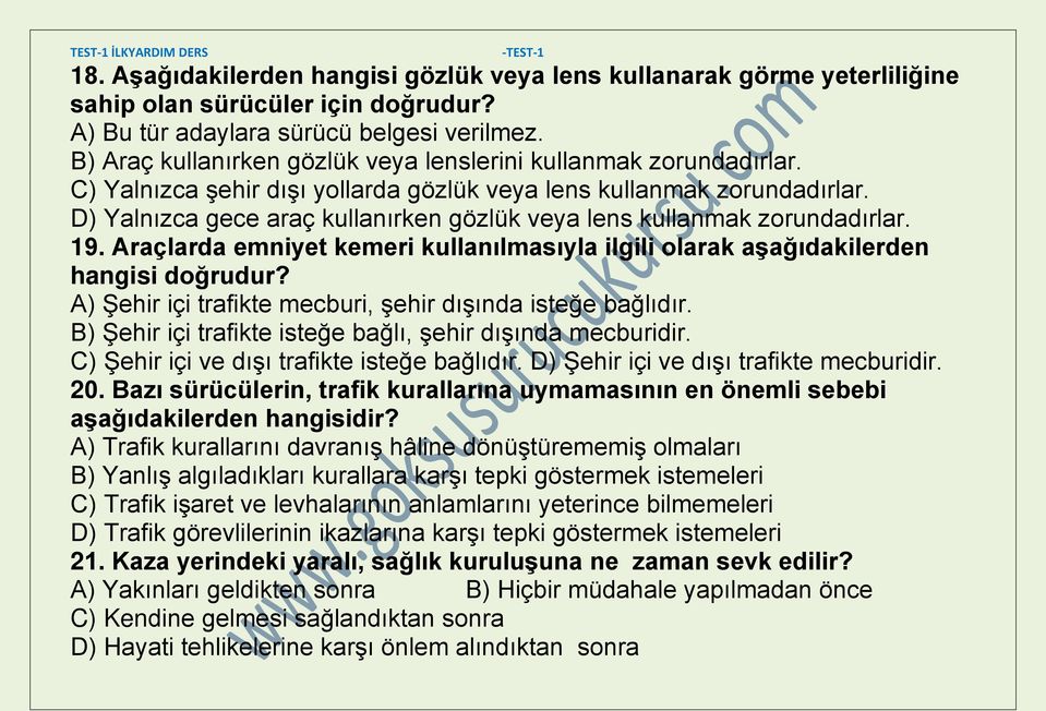 D) Yalnızca gece araç kullanırken gözlük veya lens kullanmak zorundadırlar. 19. Araçlarda emniyet kemeri kullanılmasıyla ilgili olarak aşağıdakilerden hangisi doğrudur?