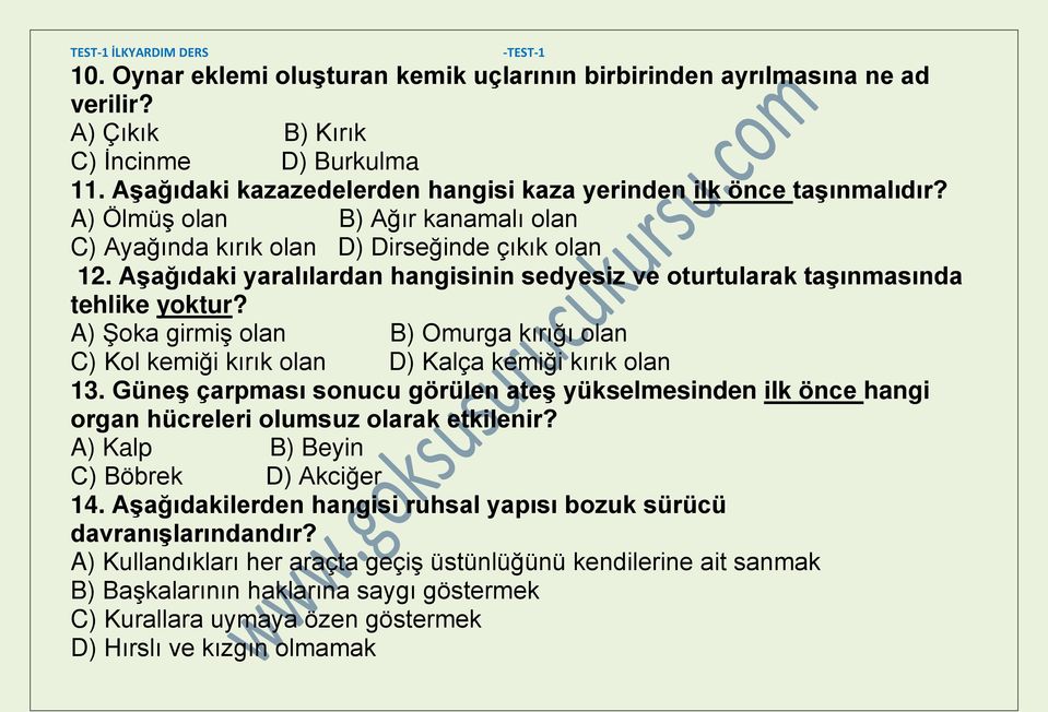 A) Şoka girmiş olan B) Omurga kırığı olan C) Kol kemiği kırık olan D) Kalça kemiği kırık olan 13.