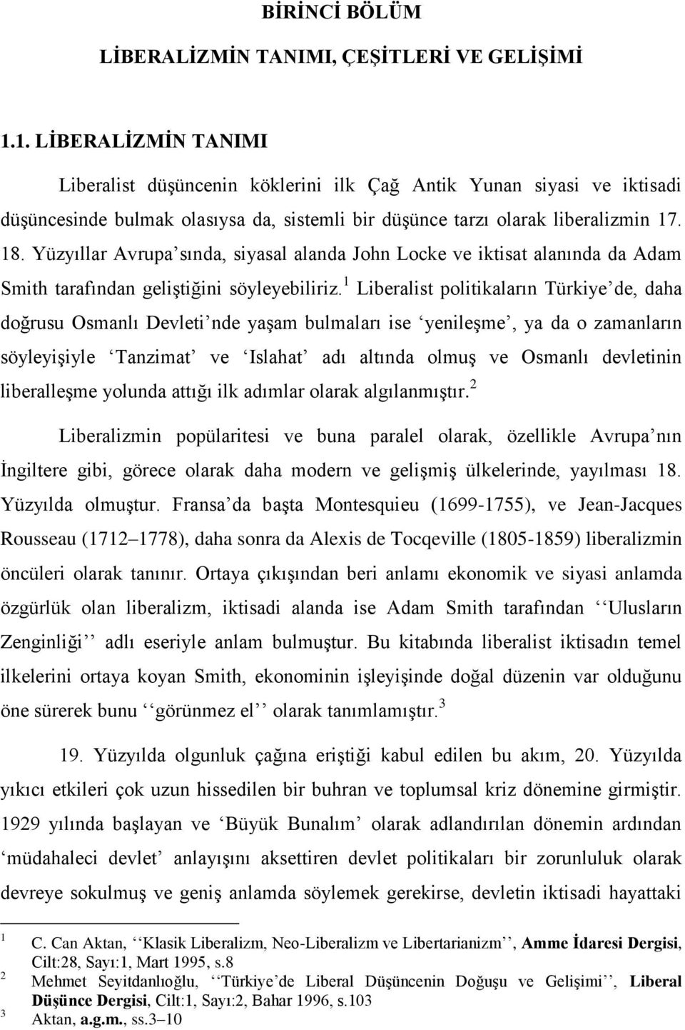 Yüzyıllar Avrupa sında, siyasal alanda John Locke ve iktisat alanında da Adam Smith tarafından geliştiğini söyleyebiliriz.