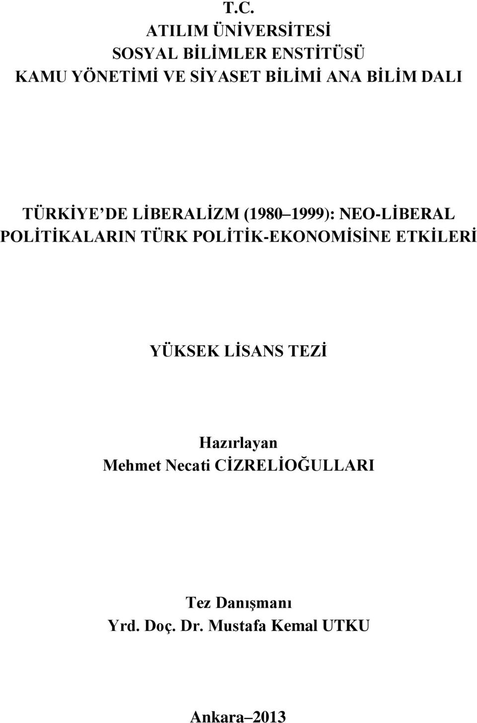 ANA BİLİM DALI TÜRKİYE DE LİBERALİZM (1980 1999): NEO-LİBERAL POLİTİKALARIN