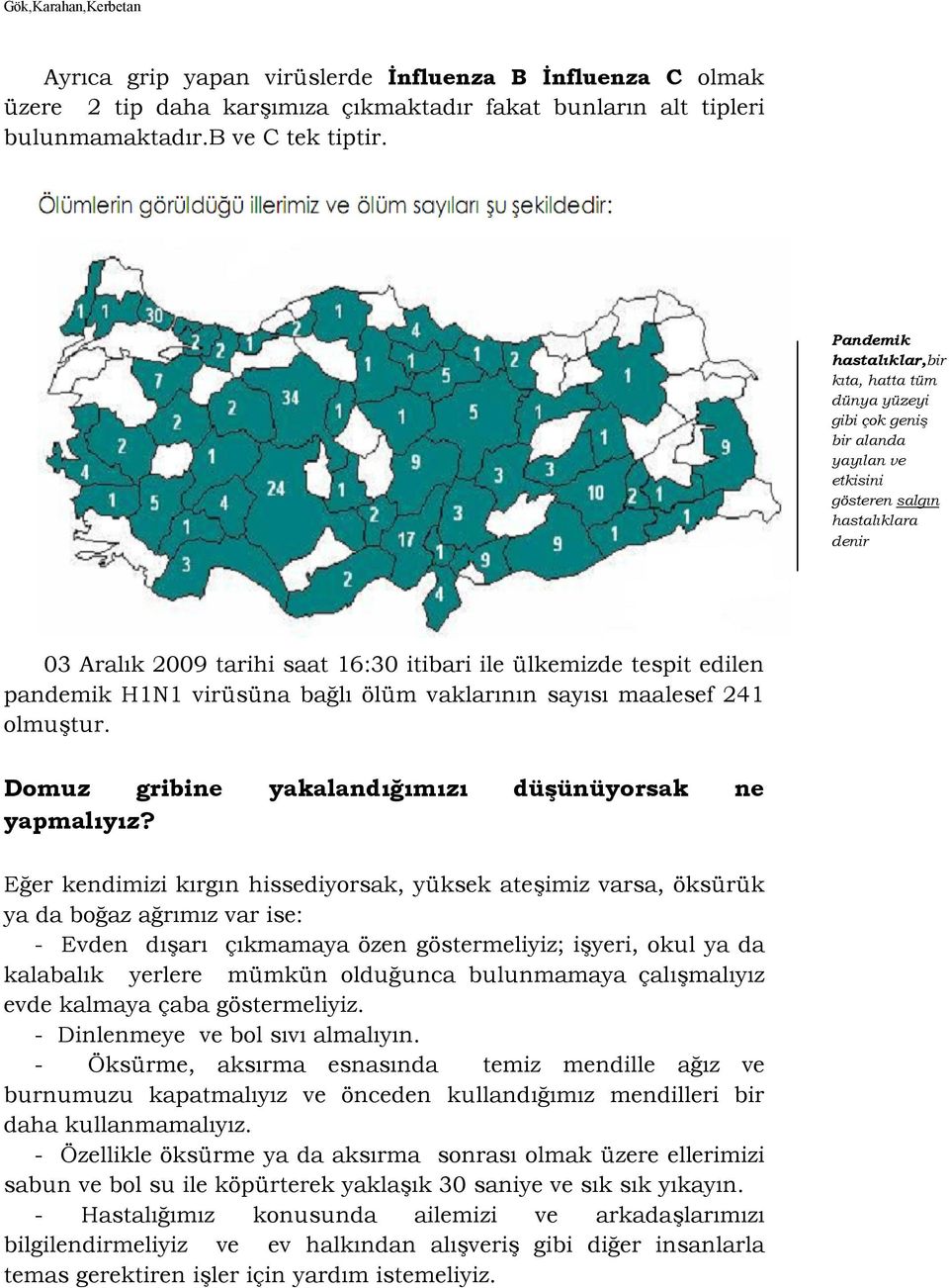 pandemik H1N1 virüsüna bal ölüm vaklarnn says maalesef 241 olmu)tur. Domuz gribine yakaland=<=m=z= dübünüyorsak ne yapmal=y=z?