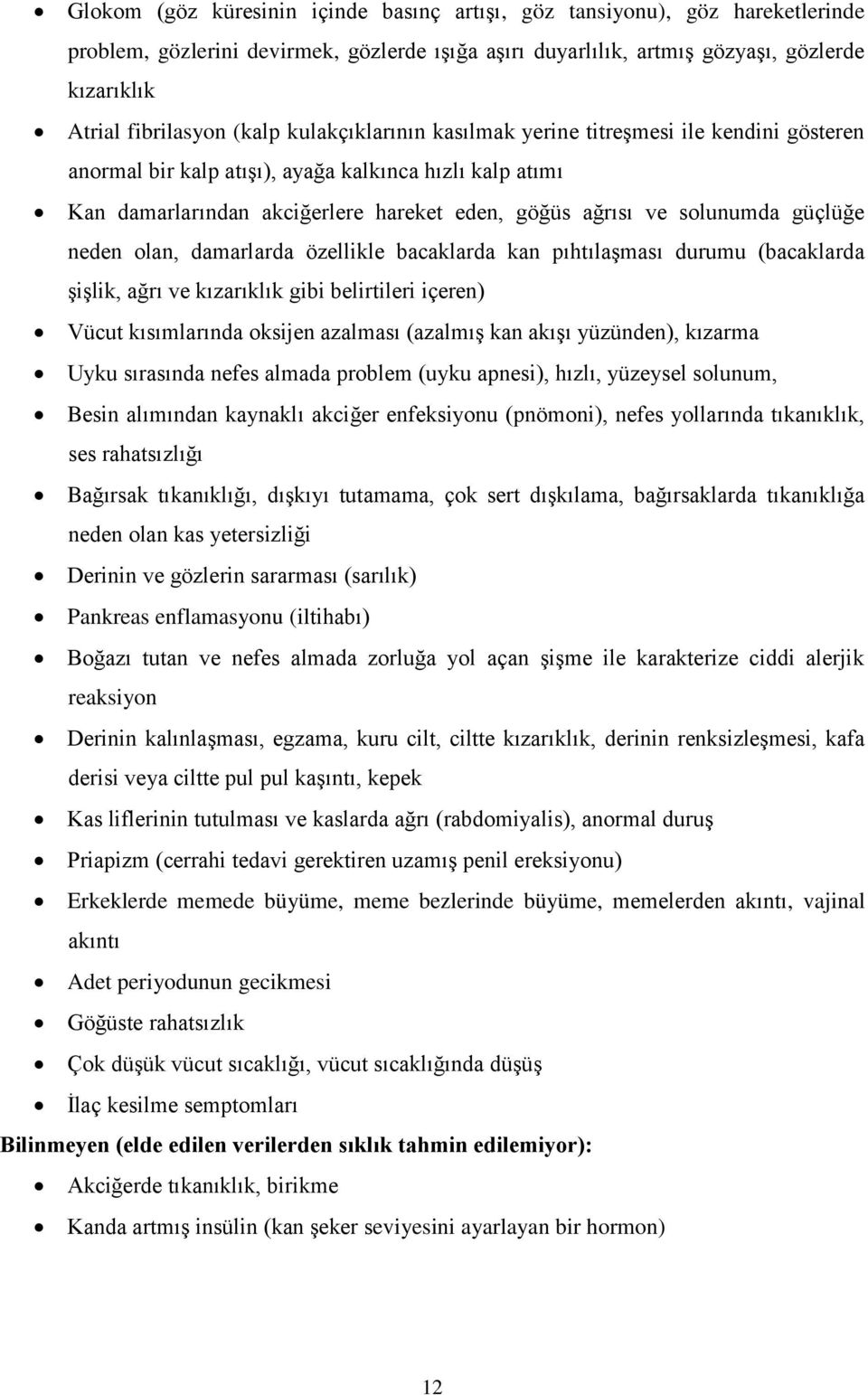 güçlüğe neden olan, damarlarda özellikle bacaklarda kan pıhtılaşması durumu (bacaklarda şişlik, ağrı ve kızarıklık gibi belirtileri içeren) Vücut kısımlarında oksijen azalması (azalmış kan akışı