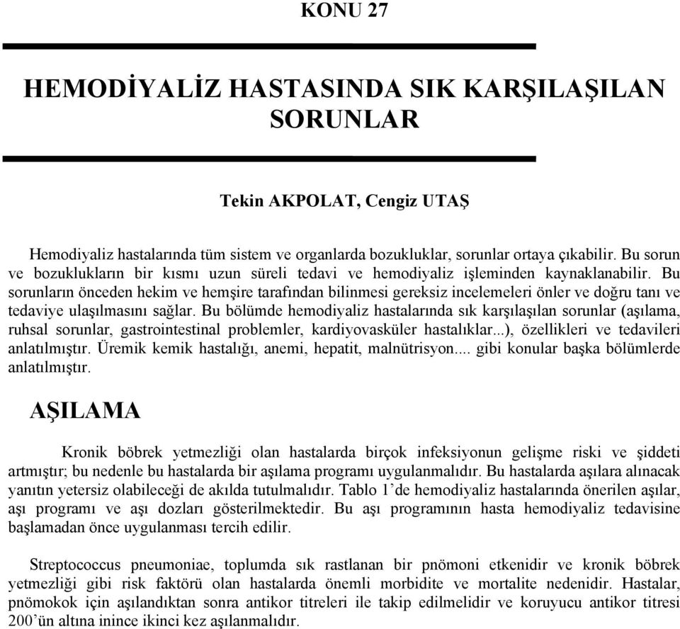 Bu sorunların önceden hekim ve hemşire tarafından bilinmesi gereksiz incelemeleri önler ve doğru tanı ve tedaviye ulaşılmasını sağlar.