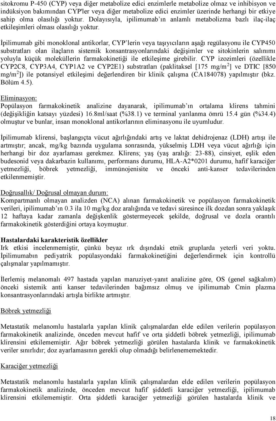 İpilimumab gibi monoklonal antikorlar, CYP lerin veya taşıyıcıların aşağı regülasyonu ile CYP450 substratları olan ilaçların sistemik konsantrasyonlarındaki değişimler ve sitokinlerin salınımı