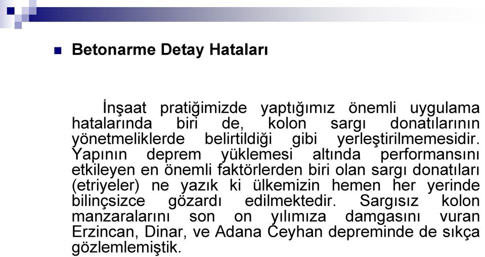 Yapının deprem yüklemesi altında performansını etkileyen en önemli faktörlerden biri olan sargı donatıları (etriyeler) ne