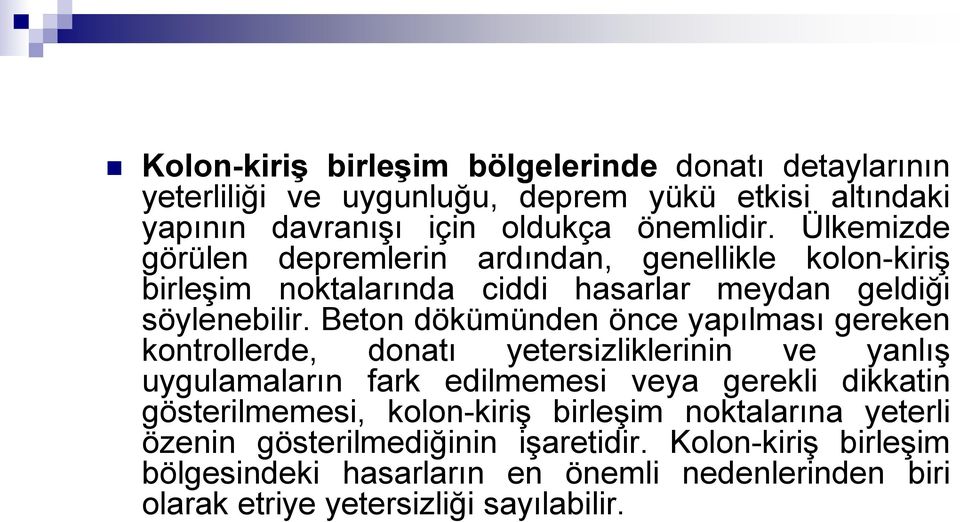 Beton dökümünden önce yapılması gereken kontrollerde, donatı yetersizliklerinin ve yanlış uygulamaların fark edilmemesi veya gerekli dikkatin gösterilmemesi,