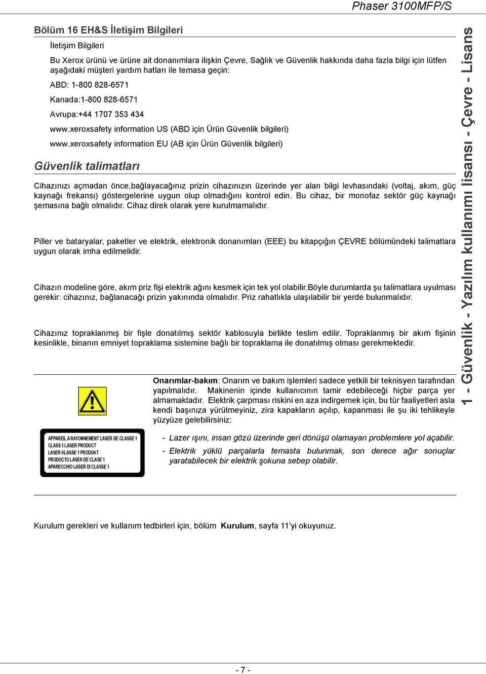 xeroxsafety information EU (AB için Ürün Güvenlik bilgileri) Güvenlik talimatları Cihazınızı açmadan önce,bağlayacağınız prizin cihazınızın üzerinde yer alan bilgi levhasındaki (voltaj, akım, güç