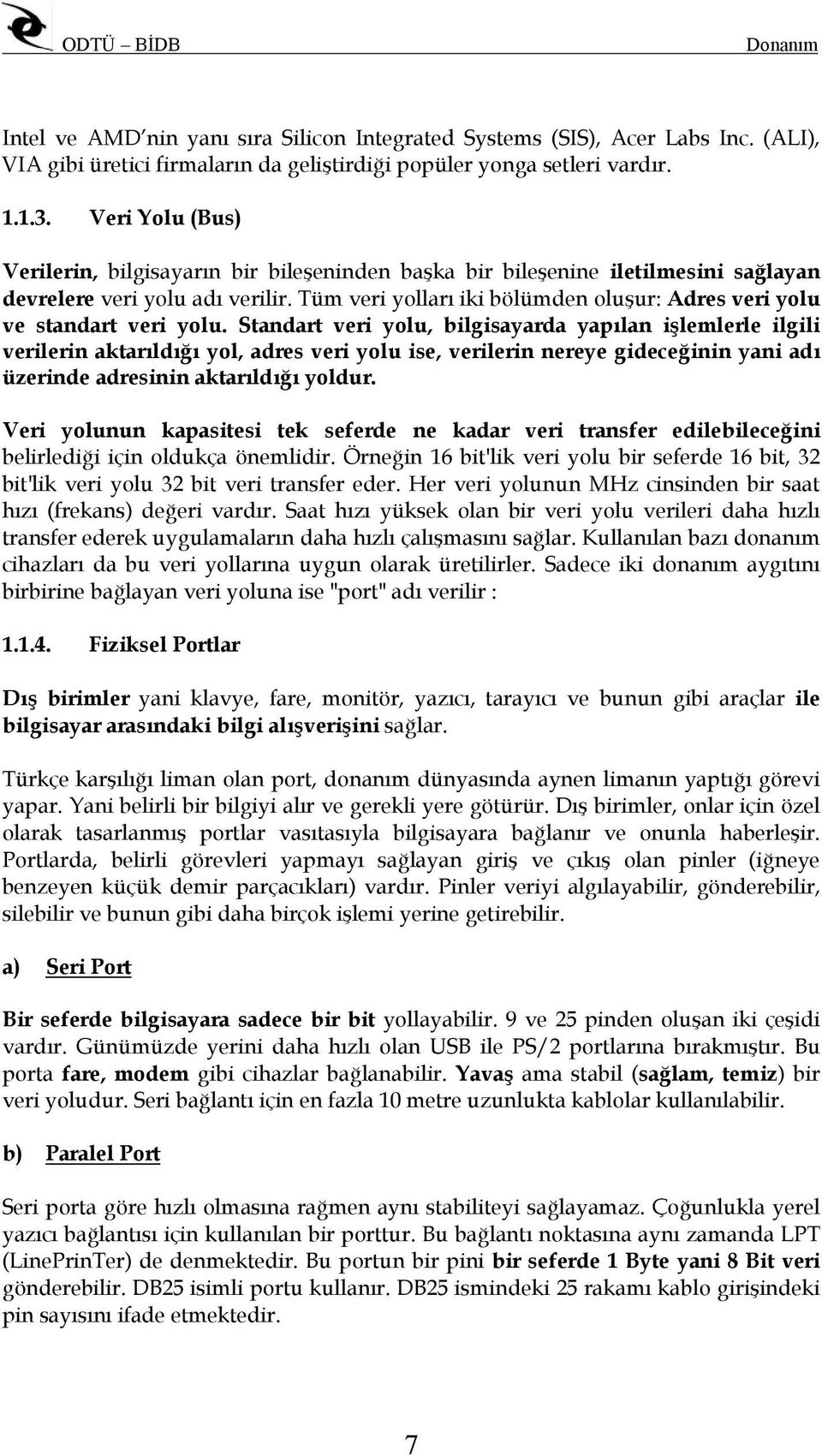 Tüm veri yolları iki bölümden oluşur: Adres veri yolu ve standart veri yolu.