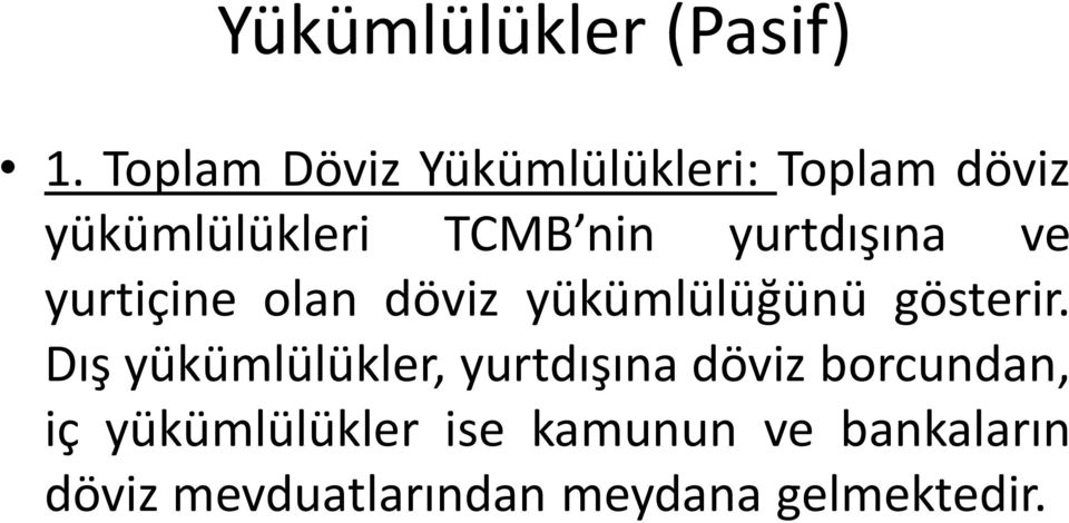 yurtdışına ve yurtiçine olan döviz yükümlülüğünü gösterir.