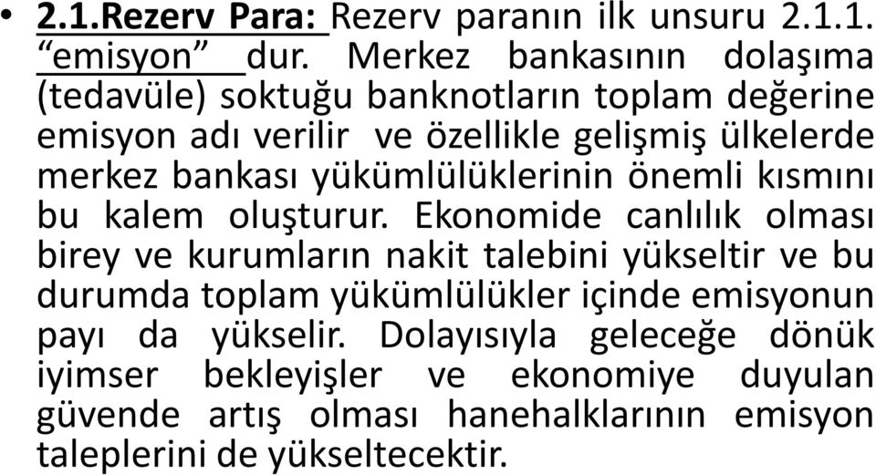 bankası yükümlülüklerinin önemli kısmını bu kalem oluşturur.