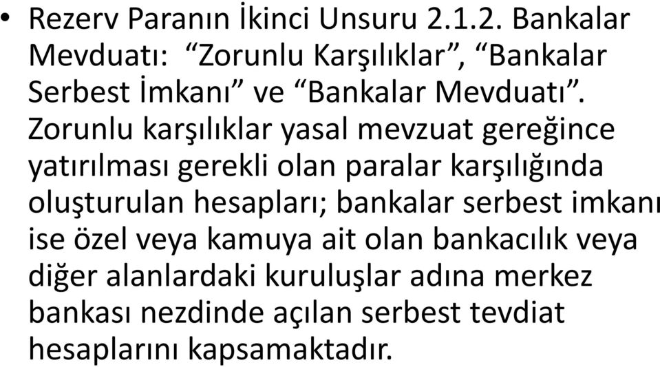 Zorunlu karşılıklar yasal mevzuat gereğince yatırılması gerekli olan paralar karşılığında oluşturulan