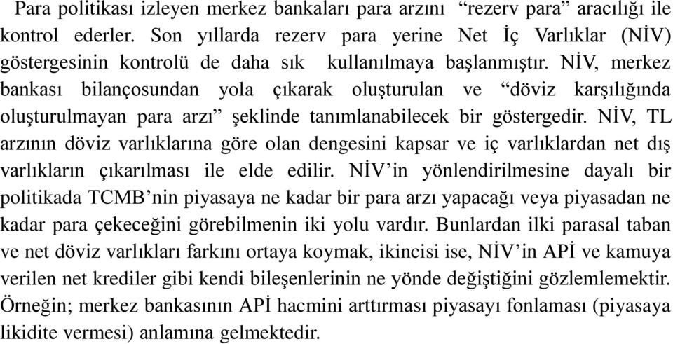 NİV, merkez bankası bilançosundan yola çıkarak oluşturulan ve döviz karşılığında oluşturulmayan para arzı şeklinde tanımlanabilecek bir göstergedir.