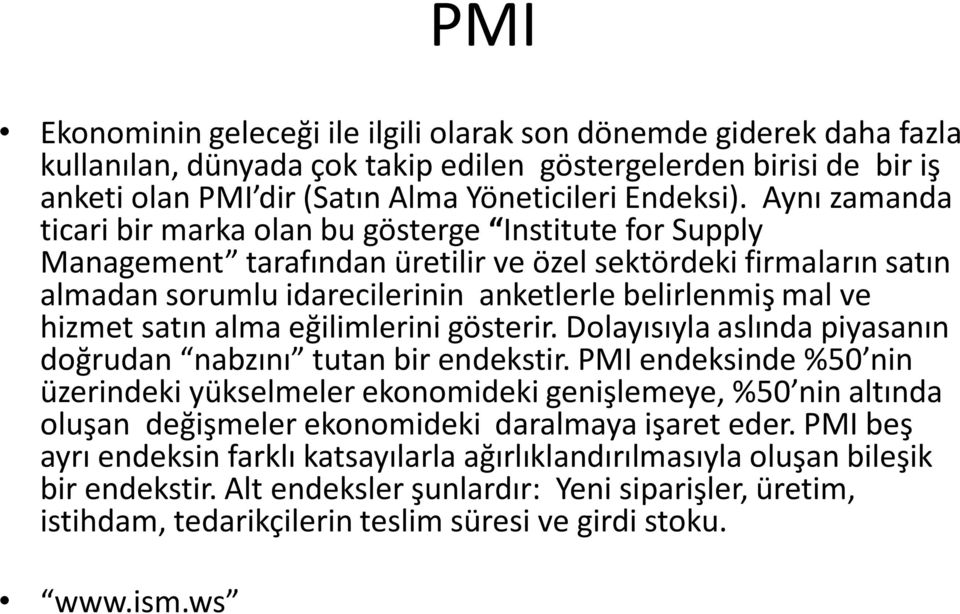 hizmet satın alma eğilimlerini gösterir. Dolayısıyla aslında piyasanın doğrudan nabzını tutan bir endekstir.