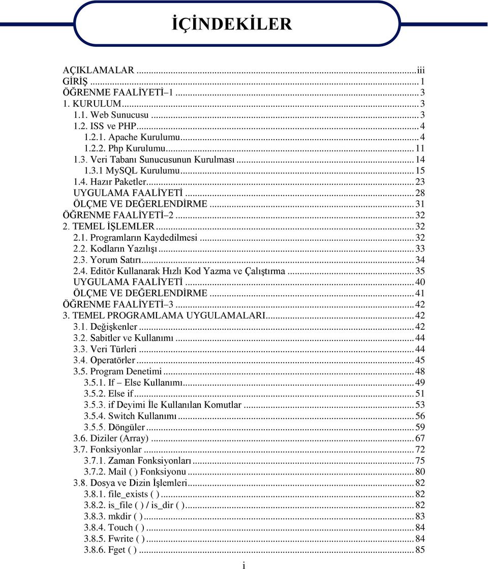 .. 33 2.3. Yorum Satırı... 34 2.4. Editör Kullanarak Hızlı Kod Yazma ve Çalıştırma... 35 UYGULAMA FAALİYETİ... 40 ÖLÇME VE DEĞERLENDİRME... 41 ÖĞRENME FAALİYETİ 3... 42 3.