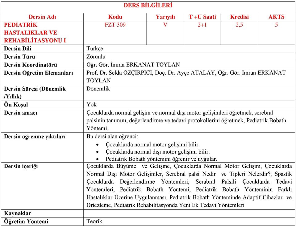 İmran ERKANAT TOYLAN Dönemlik Çocuklarda normal gelişim ve normal dışı motor gelişimleri öğretmek, serebral palsinin tanımını, değerlendirme ve tedavi protokollerini öğretmek, Pediatrik Bobath