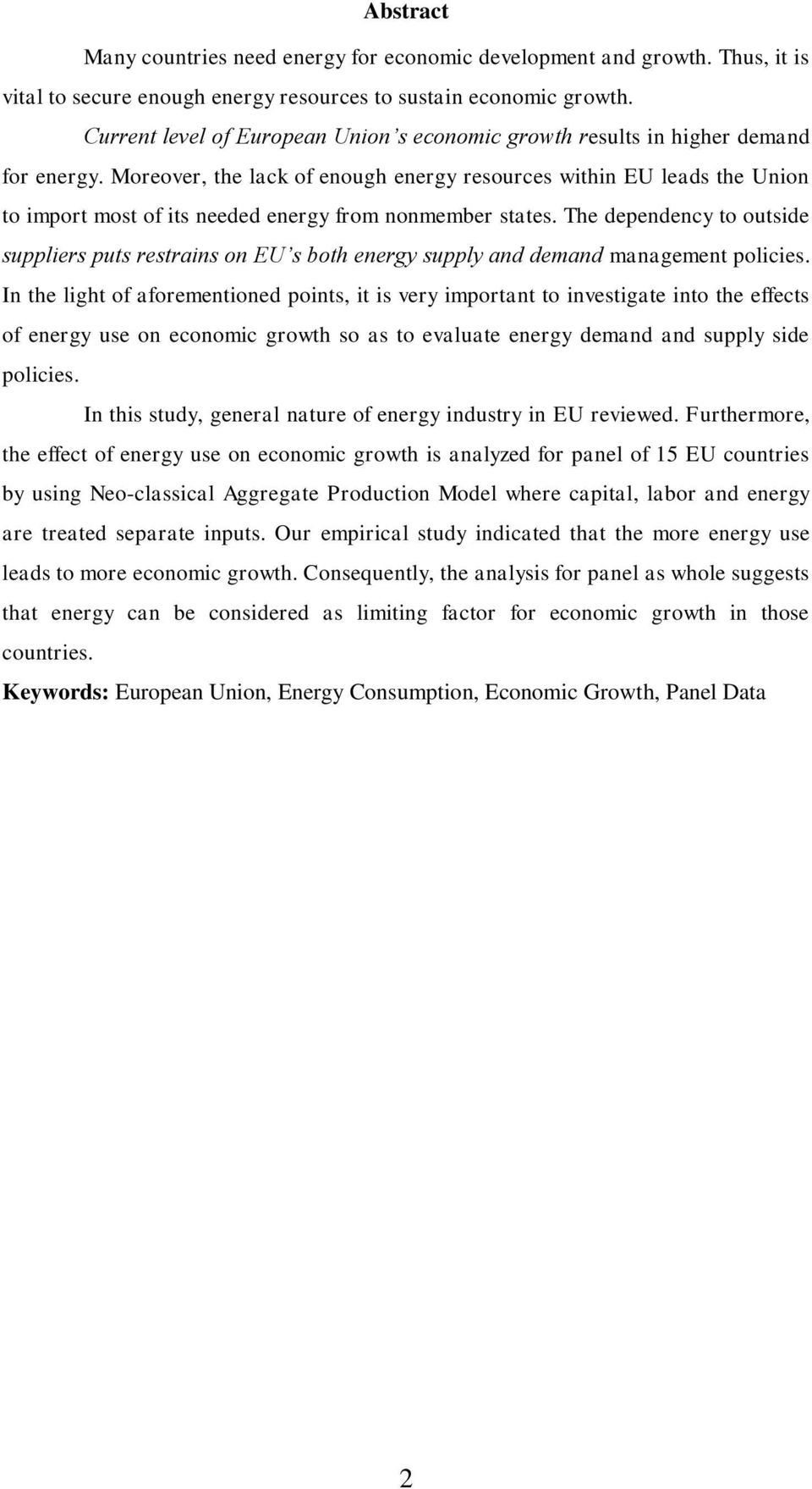 Moreover, the lack of enough energy resources within EU leads the Union to import most of its needed energy from nonmember states.