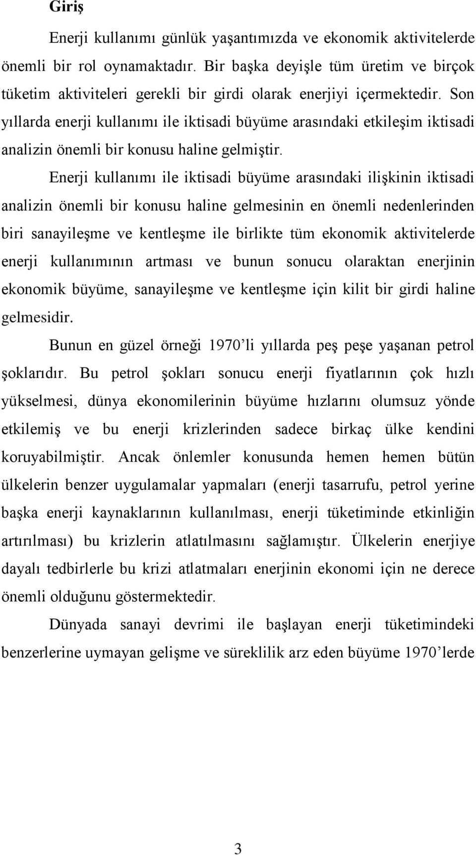 Son yıllarda enerji kullanımı ile iktisadi büyüme arasındaki etkileşim iktisadi analizin önemli bir konusu haline gelmiştir.