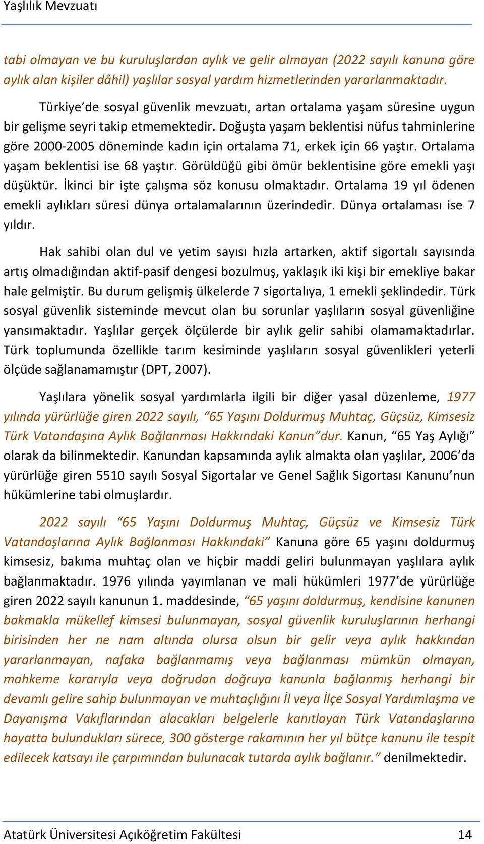 Doğuşta yaşam beklentisi nüfus tahminlerine göre 2000-2005 döneminde kadın için ortalama 71, erkek için 66 yaştır. Ortalama yaşam beklentisi ise 68 yaştır.