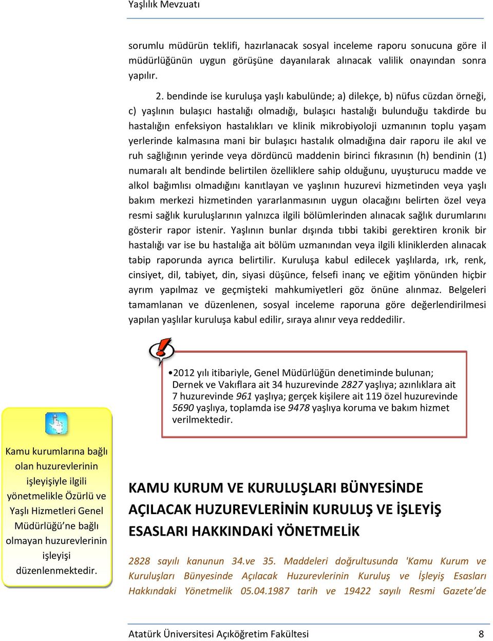 klinik mikrobiyoloji uzmanının toplu yaşam yerlerinde kalmasına mani bir bulaşıcı hastalık olmadığına dair raporu ile akıl ve ruh sağlığının yerinde veya dördüncü maddenin birinci fıkrasının (h)