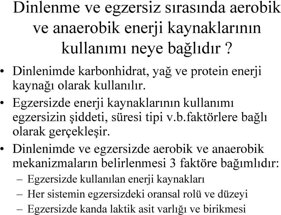 Egzersizde enerji kaynaklarının kullanımı egzersizin şiddeti, süresi tipi v.b.faktörlere bağlı olarak gerçekleşir.